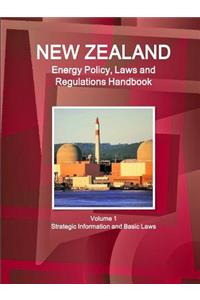 New Zealand Energy Policy, Laws and Regulations Handbook Volume 1 Strategic Information and Basic Laws