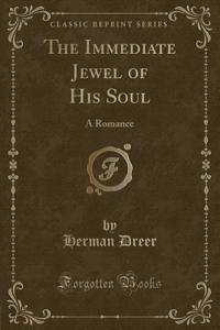 The Immediate Jewel of His Soul: A Romance (Classic Reprint)