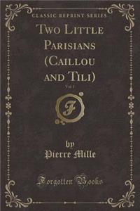 Two Little Parisians (Caillou and Tili), Vol. 1 (Classic Reprint)
