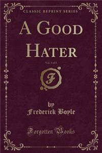 A Good Hater, Vol. 3 of 3 (Classic Reprint)