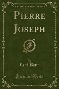 Pierre Joseph (Classic Reprint)