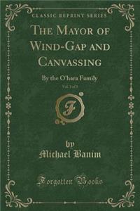 The Mayor of Wind-Gap and Canvassing, Vol. 3 of 3