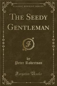 The Seedy Gentleman (Classic Reprint)