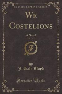 We Costelions, Vol. 1 of 3: A Novel (Classic Reprint)