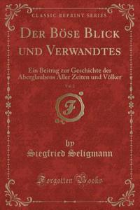 Der Boese Blick und Verwandtes, Vol. 2: Ein Beitrag zur Geschichte des Aberglaubens Aller Zeiten und Voelker (Classic Reprint)