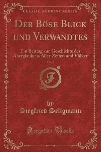 Der Bï¿½se Blick Und Verwandtes, Vol. 2: Ein Beitrag Zur Geschichte Des Aberglaubens Aller Zeiten Und Vï¿½lker (Classic Reprint)