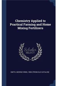 Chemistry Applied to Practical Farming and Home Mixing Fertilizers