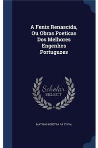 A Fenix Renascida, Ou Obras Poeticas Dos Melhores Engenhos Portuguzes