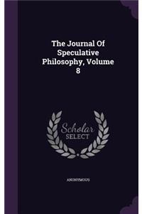 The Journal Of Speculative Philosophy, Volume 8