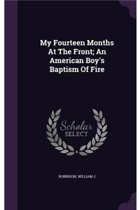 My Fourteen Months At The Front; An American Boy's Baptism Of Fire
