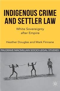 Indigenous Crime and Settler Law: White Sovereignty After Empire