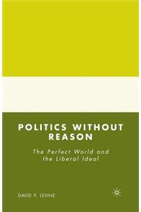 Politics Without Reason