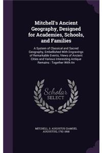 Mitchell's Ancient Geography, Designed for Academies, Schools, and Families
