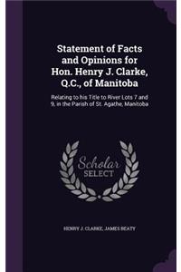 Statement of Facts and Opinions for Hon. Henry J. Clarke, Q.C., of Manitoba