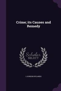 Crime; Its Causes and Remedy