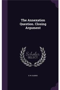 The Annexation Question. Closing Argument