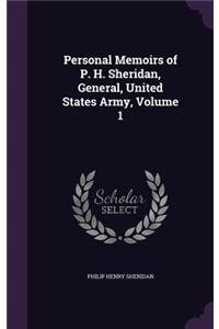Personal Memoirs of P. H. Sheridan, General, United States Army, Volume 1