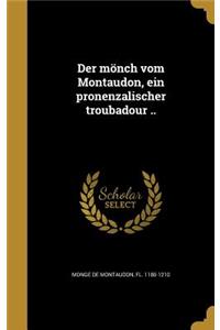 Der mönch vom Montaudon, ein pronenzalischer troubadour ..