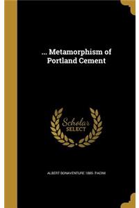... Metamorphism of Portland Cement