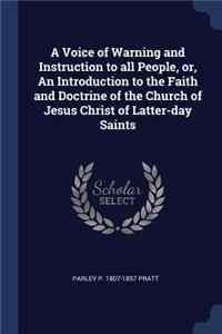 A Voice of Warning and Instruction to All People, Or, an Introduction to the Faith and Doctrine of the Church of Jesus Christ of Latter-Day Saints