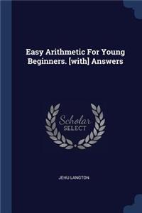 Easy Arithmetic For Young Beginners. [with] Answers