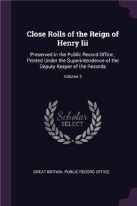 Close Rolls of the Reign of Henry Iii
