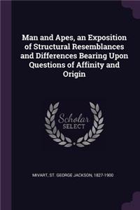 Man and Apes, an Exposition of Structural Resemblances and Differences Bearing Upon Questions of Affinity and Origin