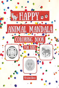 HAPPY Animal Mandala Coloring Book For Kids Fun and Easy Coloring Book with Relaxing Mandalas for Boys, Girls, Beginners, Preschool and Kindergarten 30 Happy Mandalas