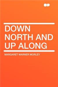 Down North and Up Along