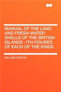 Manual of the Land and Fresh-Water Shells of the British Islands