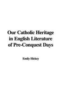 Our Catholic Heritage in English Literature of Pre-Conquest Days