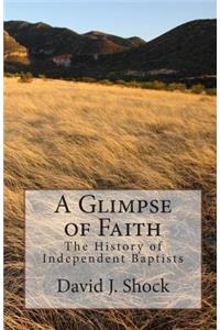 Glimpse of Faith: The History of Independent Baptists