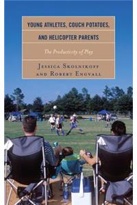 Young Athletes, Couch Potatoes, and Helicopter Parents