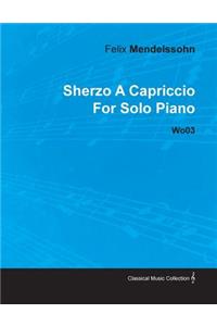 Sherzo a Capriccio by Felix Mendelssohn for Solo Piano Wo03