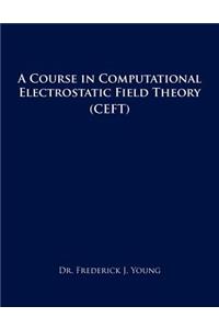 Course in Computational Electrostatic Field Theory