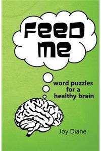 Feed Me: Word Puzzles for a Healthy Brain