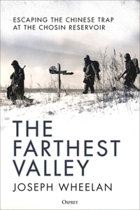 Farthest Valley: Escaping the Chinese Trap at the Chosin Reservoir