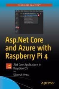 Asp.Net Core And Azure With Raspberry Pi 4: .Net Core Applications In Raspbian Os