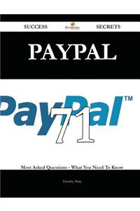 Paypal 71 Success Secrets - 71 Most Asked Questions on Paypal - What You Need to Know