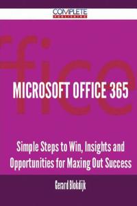 Microsoft Office 365 - Simple Steps to Win, Insights and Opportunities for Maxing Out Success