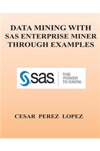 Data Mining with SAS Enterprise Miner Through Examples