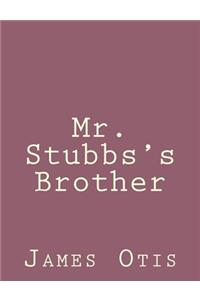 Mr. Stubbs's Brother