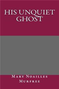 His Unquiet Ghost