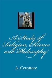 A Study of Religion, Science and Philosophy