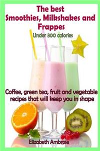 best Smoothies, Milkshakes and Frappes under 300 calories