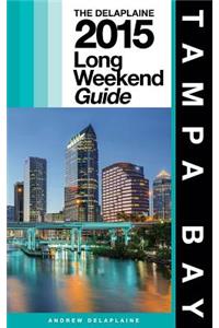Tampa Bay - The Delaplaine 2015 Long Weekend Guide