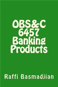 OBS&C 6457 Banking Products