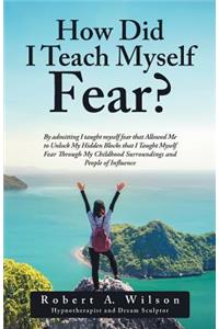 How Did I Teach Myself Fear?