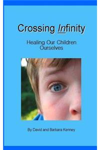 Crossing Infinity: Healing Our Children / Ourselves