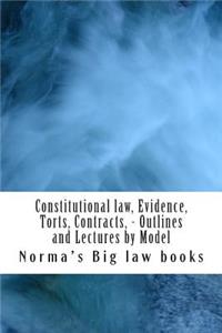 Constitutional law, Evidence, Torts, Contracts, - Outlines and Lectures by Model